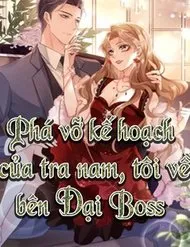 Phá Vỡ Kế Hoạch Của Tra Nam Tôi Về Bên Đại Boss Phá Vỡ Kế Hoạch Của Tra Nam Tôi Về Bên Đại Boss