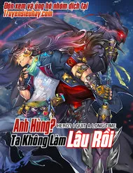 Anh Hùng ? Ta Không Làm Lâu Rồi Anh Hùng ? Ta Không Làm Lâu Rồi